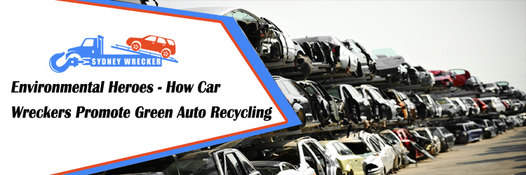 How Car Wreckers Promote Green Auto Recycling