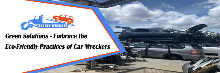 Embrace the Eco-Friendly Practices of Car Wreckers